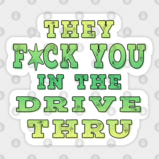 They F You In The Drive Thru Lime Sticker by Shawnsonart